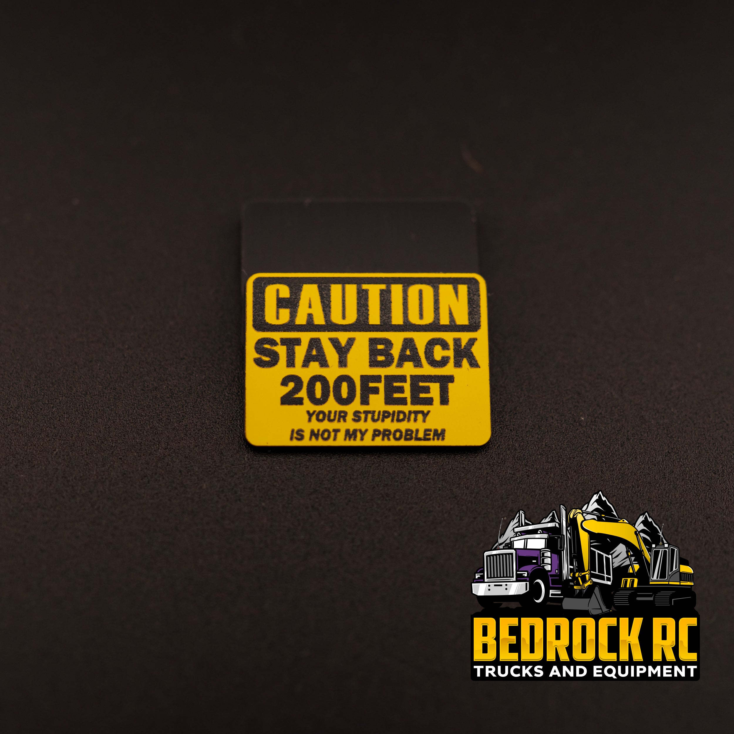 Bedrock RC Sign Caution - Stay Back - Your Stupidity Is Not My Problem